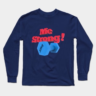 Me Strong Long Sleeve T-Shirt